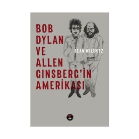 Bob Dylan ve Allen Ginsberg'in Amerikası - Sean Wilentz