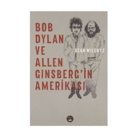 Bob Dylan ve Allen Ginsberg'in Amerikası - Sean Wilentz