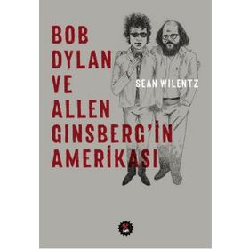 Bob Dylan ve Allen Ginsberg'in Amerikası - Sean Wilentz