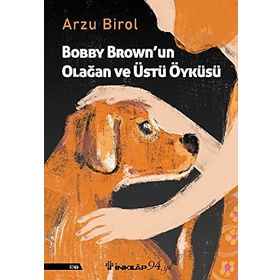 Bobby Brown'un Olağan ve Üstü Öyküsü - Arzu Birol