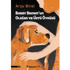 Bobby Brown'un Olağan ve Üstü Öyküsü - Arzu Birol