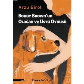 Bobby Brown'un Olağan ve Üstü Öyküsü - Arzu Birol