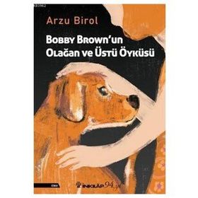 Bobby Brown'un Olağan ve Üstü Öyküsü - Arzu Birol