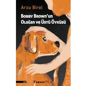 Bobby Brown'un Olağan ve Üstü Öyküsü - Arzu Birol
