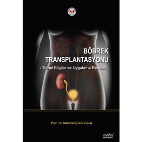 Böbrek Transplantasyonu Temel Bilgiler ve Uygulama Rehberi Mehmet Şükrü Sever