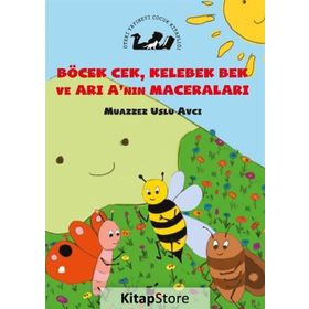 Böcek Cek, Kelebek Bek ve Arı A'nın Maceraları - Muazzez Uslu Avcı