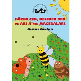 Böcek Cek, Kelebek Bek ve Arı A'nın Maceraları - Muazzez Uslu Avcı