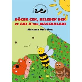 Böcek Cek, Kelebek Bek ve Arı A'nın Maceraları - Muazzez Uslu Avcı