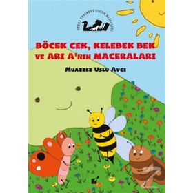 Böcek Cek, Kelebek Bek ve Arı A'nın Maceraları - Muazzez Uslu Avcı