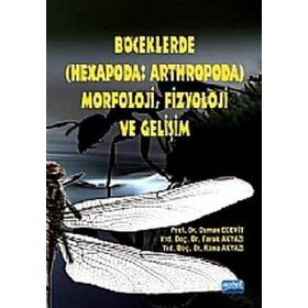 BÖCEKLERDE (HEXAPODA: ARTHROPODA) MORFOLOJI, FIZYOLOJI VE GELİŞİM - FARUK AKYAZI , OSMAN ECEVIT , RANA AKYAZI
