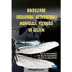 BÖCEKLERDE (HEXAPODA: ARTHROPODA) MORFOLOJI, FIZYOLOJI VE GELİŞİM - FARUK AKYAZI , OSMAN ECEVIT , RANA AKYAZI