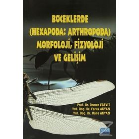 BÖCEKLERDE (HEXAPODA: ARTHROPODA) MORFOLOJI, FIZYOLOJI VE GELİŞİM - FARUK AKYAZI , OSMAN ECEVIT , RANA AKYAZI