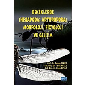 BÖCEKLERDE (HEXAPODA: ARTHROPODA) MORFOLOJI, FIZYOLOJI VE GELİŞİM - FARUK AKYAZI , OSMAN ECEVIT , RANA AKYAZI