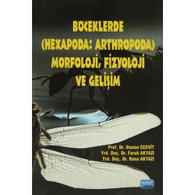 BÖCEKLERDE (HEXAPODA: ARTHROPODA) MORFOLOJI, FIZYOLOJI VE GELİŞİM - FARUK AKYAZI , OSMAN ECEVIT , RANA AKYAZI