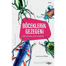 Böceklerin Gezegeni –Yeryüzünün Gizli Sahipleri - Scott Richard Shaw