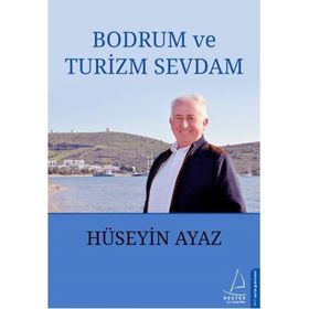 Bodrum ve Turizm Sevdam - Hüseyin Ayaz