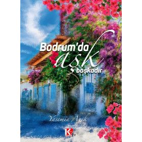 Bodrum'da Aşk Başkadır Yasemin Anık - K-İletişim Yayınları