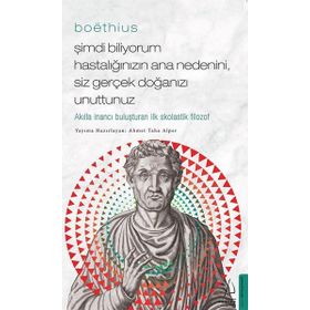 Boethius Şimdi Biliyorum Hastalığınızın Ana Nedenini Siz Gerçek Doğanızı Unuttunuz - Ahmet Taha Alper