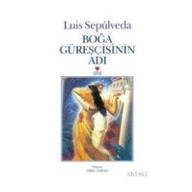 Boğa Güreşçisinin Adı - Luis Sepulveda