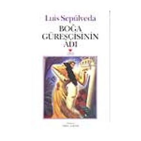 Boğa Güreşçisinin Adı - Luis Sepulveda