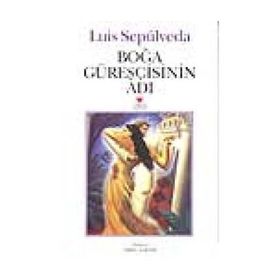 Boğa Güreşçisinin Adı - Luis Sepulveda