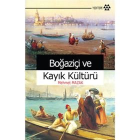 BOĞAZİÇİ VE KAYIK KÜLTÜRÜ - MEHMET MAZAK
