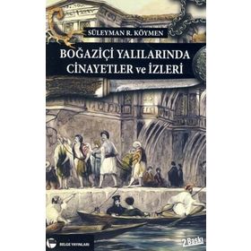 BOĞAZİÇİ YALILARINDA CINAYETLER VE İZLERİ - SÜLEYMAN KÖYMEN