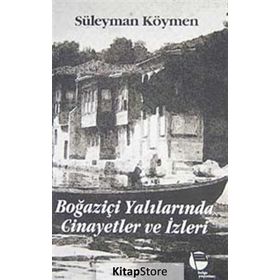 BOĞAZİÇİ YALILARINDA CINAYETLER VE İZLERİ - SÜLEYMAN KÖYMEN