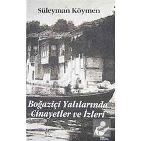 BOĞAZİÇİ YALILARINDA CINAYETLER VE İZLERİ - SÜLEYMAN KÖYMEN