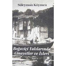 BOĞAZİÇİ YALILARINDA CINAYETLER VE İZLERİ - SÜLEYMAN KÖYMEN