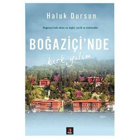 Boğaziçi’nde Kırk Yılım - A. Haluk Dursun