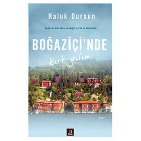 Boğaziçi’nde Kırk Yılım - A. Haluk Dursun