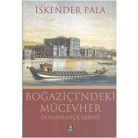 BOĞAZİÇİ'NDEKİ MÜCEVHER DOLMABAHÇE SARAYI - İSKENDER PALA