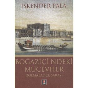 BOĞAZİÇİ'NDEKİ MÜCEVHER DOLMABAHÇE SARAYI - İSKENDER PALA