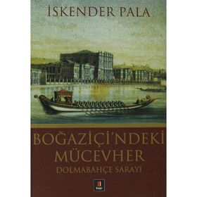 BOĞAZİÇİ'NDEKİ MÜCEVHER DOLMABAHÇE SARAYI - İSKENDER PALA