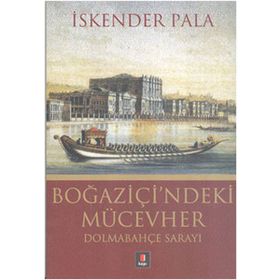 BOĞAZİÇİ'NDEKİ MÜCEVHER DOLMABAHÇE SARAYI - İSKENDER PALA