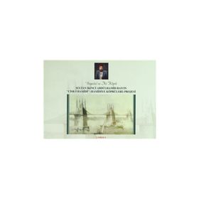 Boğaziçi’ne İki Köprü Sultan İkinci Abdülhamid Han’ın Cisr-i Hamidi Hamidiye Köprüleri Projesi - Ömer Faruk Yılmaz
