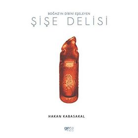 Boğaz'ın Dibini Eşeleyen Şişe Delisi - Hakan Kabasakal