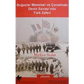 BOĞAZLAR MESELESI VE ÇANAKKALE DENIZ SAVAŞI´NDA TÜRK ZAFERI - MIRLIVA SEDAT
