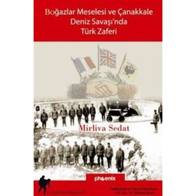 BOĞAZLAR MESELESI VE ÇANAKKALE DENIZ SAVAŞI´NDA TÜRK ZAFERI - MIRLIVA SEDAT