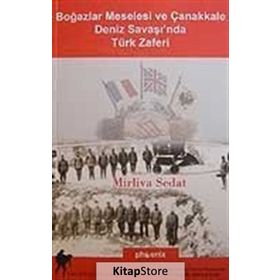 BOĞAZLAR MESELESI VE ÇANAKKALE DENIZ SAVAŞI´NDA TÜRK ZAFERI - MIRLIVA SEDAT