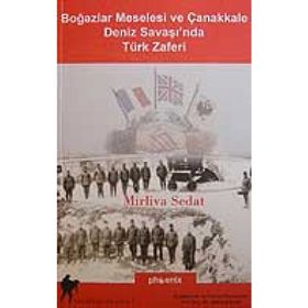 BOĞAZLAR MESELESI VE ÇANAKKALE DENIZ SAVAŞI´NDA TÜRK ZAFERI - MIRLIVA SEDAT