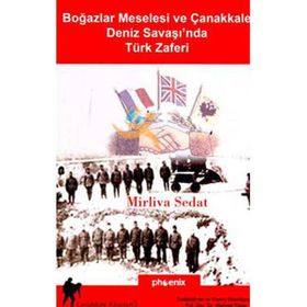 BOĞAZLAR MESELESI VE ÇANAKKALE DENIZ SAVAŞI´NDA TÜRK ZAFERI - MIRLIVA SEDAT