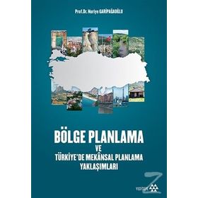 Bölge Planlama ve Türkiye’de Mekansal Planlama Yaklaşımları - Nuriye Garipağaoğlu