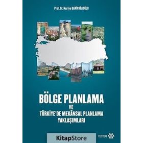 Bölge Planlama ve Türkiye’de Mekansal Planlama Yaklaşımları - Nuriye Garipağaoğlu