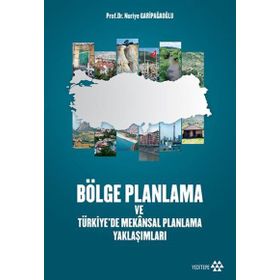 Bölge Planlama ve Türkiye’de Mekansal Planlama Yaklaşımları - Nuriye Garipağaoğlu