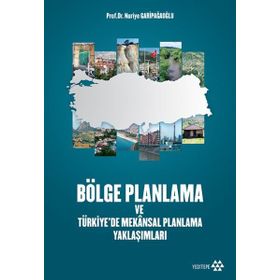 Bölge Planlama ve Türkiye’de Mekansal Planlama Yaklaşımları - Nuriye Garipağaoğlu
