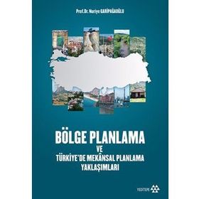 Bölge Planlama ve Türkiye’de Mekansal Planlama Yaklaşımları - Nuriye Garipağaoğlu