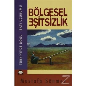 BÖLGESEL EŞİTSİZLİK TÜRKİYE'DE DOĞU - BATI UÇURUMU - MUSTAFA SÖNMEZ