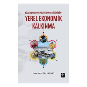 Bölgesel Kalkınma Politikalarındaki Dönüşüm: Yerel Ekonomik Kalkınma - Gazi Kitabevi